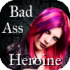 Bad Ass Heroine